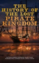 The History of the Lost Pirate Kingdom - History of Piracy in the Caribbean & Biographies of the Most Notorious Pirates