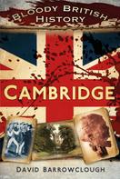 David Barrowclough: Bloody British History: Cambridge 
