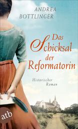 Das Schicksal der Reformatorin - Historischer Roman