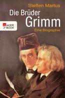 Steffen Martus: Die Brüder Grimm 