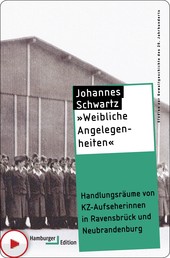 "Weibliche Angelegenheiten" - Handlungsräume von KZ-Aufseherinnen in Ravensbrück und Neubrandenburg
