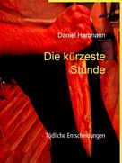 Daniel Hartmann: Die kürzeste Stunde 