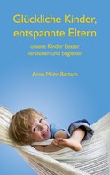 Anne Mohr-Bartsch: Glückliche Kinder, entspannte Eltern 
