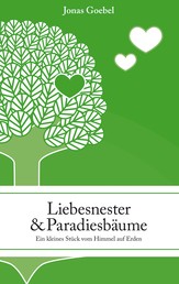 Liebesnester und Paradiesbäume - Ein kleines Stück vom Himmel auf Erden