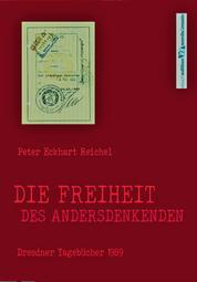 Die Freiheit des Andersdenkenden - Dresdner Tagebücher 1989