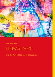 BildWort 2020 - Und das Wort erbilde was im Bilde spricht