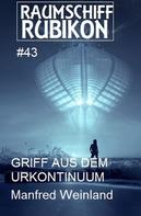 Manfred Weinland: Raumschiff Rubikon 43 Griff aus dem Urkontinuum ★★★★★