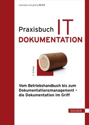 Praxisbuch IT-Dokumentation - Vom Betriebshandbuch bis zum Dokumentationsmanagement – die Dokumentation im Griff
