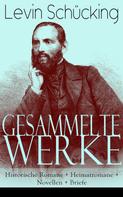 Levin Schücking: Gesammelte Werke: Historische Romane + Heimatromane + Novellen + Briefe 