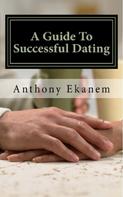 Anthony Ekanem: A Guide to Successful Dating 