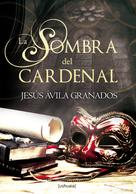 Jesús Ávila Granados: La sombra del cardenal 