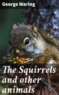 George Waring: The Squirrels and other animals 