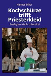 Kochschürze trifft Priesterkleid - Predigten frisch zubereitet