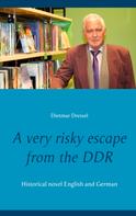 Dietmar Dressel: A very risky escape from the DDR 