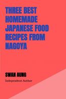 Swan Aung: Three Best Homemade Japanese Food Recipes from Nagoya 