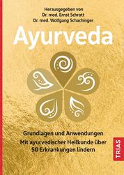 Ayurveda - Grundlagen und Anwendungen. Mit ayurvedischer Heilkunde über 50 Erkrankungen lindern