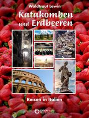 Katakomben und Erdbeeren - Notizen einer italienischen Reise