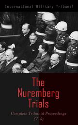 The Nuremberg Trials: Complete Tribunal Proceedings (V. 5) - Trial Proceedings From 9th January 1946 to 21th January 1946