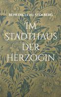 Benedikta zu Stolberg: Im Stadthaus der Herzogin 