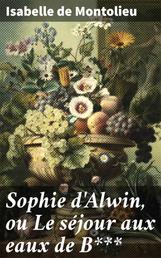 Sophie d'Alwin, ou Le séjour aux eaux de B***