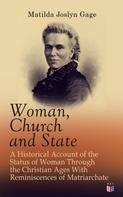 Matilda Joslyn Gage: Woman, Church and State: A Historical Account of the Status of Woman Through the Christian Ages With Reminiscences of Matriarchate 