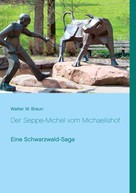Walter W. Braun: Der Seppe-Michel vom Michaelishof 
