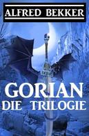 Alfred Bekker: Gorian - Die Trilogie 