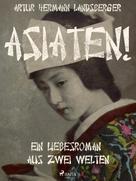 Artur Hermann Landsberger: Asiaten! Ein Liebesroman aus zwei Welten ★★★