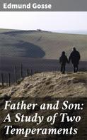 Edmund Gosse: Father and Son: A Study of Two Temperaments 