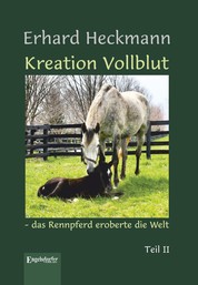 Kreation Vollblut – das Rennpferd eroberte die Welt - Teil II