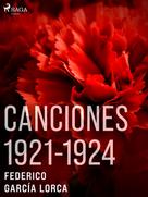 Federico Garcia Lorca: Canciones 1921-1924 