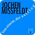 Jochen Missfeldt: Von einem, der ausflog 