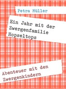 Petra Müller: Ein Jahr mit der Zwergenfamilie Hopseltops 