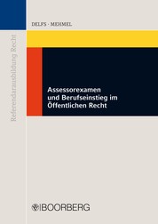 Assessorexamen und Berufseinstieg im Öffentlichen Recht - Anleitung für Referendarinnen und Referendare sowie Berufeinsteiger
