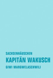 Kapitän Wakusch 2. Sachsenhäuschen - Roman