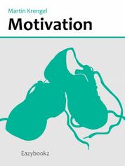 Motivation - Prokrastination überwinden, Träume verwirklichen, Work-Life-Balance verbessern