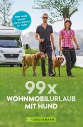 99 x Wohnmobilurlaub mit Hund - Der perfekte Wohnmobilführer für alle, die mit Ihrem Vierbeiner verreisen wollen. NEU 2019