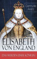Gertrude Aretz: Elisabeth von England (Das Werden einer Königin) ★★★★★