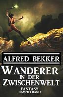 Alfred Bekker: Wanderer in der Zwischenwelt 