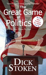The Great Game of Politics - Why We Elect, Whom We Elect