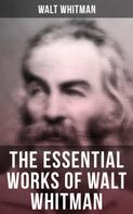 Walt Whitman: The Essential Works of Walt Whitman 