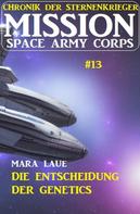 Mara Laue: Mission Space Army Corps 13: ​Die Entscheidung der Genetics: Chronik der Sternenkrieger ★★★★★
