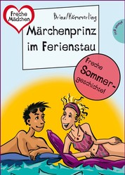 Sommer, Sonne, Ferienliebe - Märchenprinz im Ferienstau - aus der Reihe Freche Mädchen – freche Bücher!
