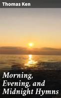 Thomas Ken: Morning, Evening, and Midnight Hymns 