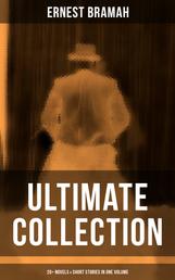Ernest Bramah - Ultimate Collection: 20+ Novels & Short Stories in One Volume - The Secret of the League, the Coin of Dionysius, the Game Played in the Dark…