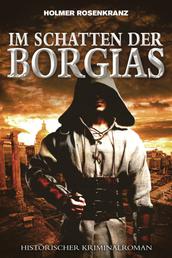 Im Schatten der Borgias - Ein mysteriöser Mordfall aus der Zeit der Renaissance - Historischer Kriminalroman