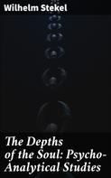Wilhelm Stekel: The Depths of the Soul: Psycho-Analytical Studies 