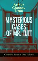Arthur Cheney Train: MYSTERIOUS CASES OF MR. TUTT - Complete Series in One Volume 