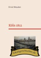 Ernst Weyden: Köln 1812 