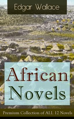 African Novels: Premium Collection of ALL 12 Novels